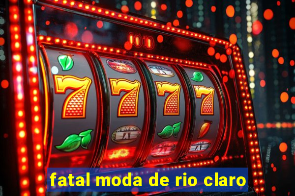 fatal moda de rio claro